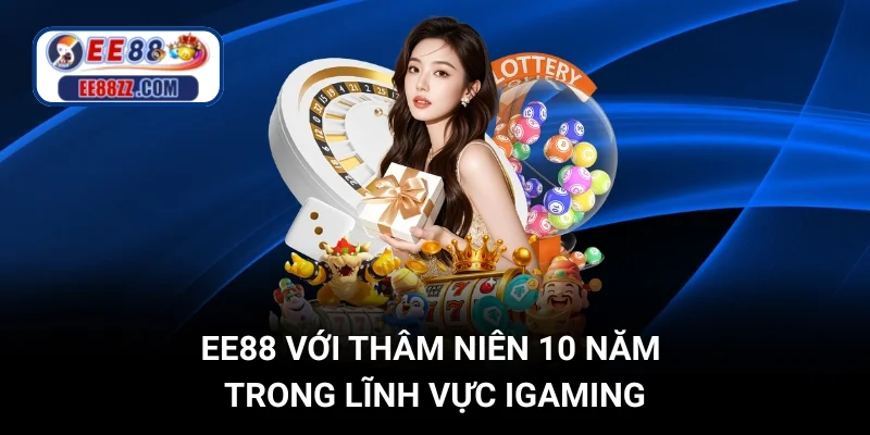 EE88 với thâm niên 10 năm trong lĩnh vực iGaming