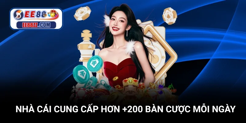 Nhà cái cung cấp hơn +200 bàn cược mỗi ngày