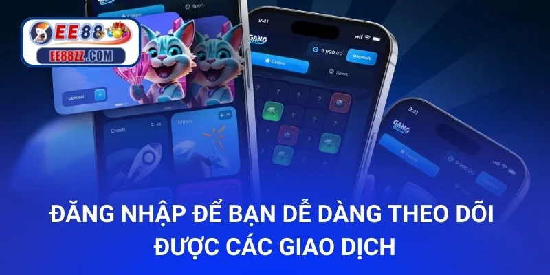 Đăng nhập để bạn dễ dàng theo dõi được các giao dịch tại nền tảng
