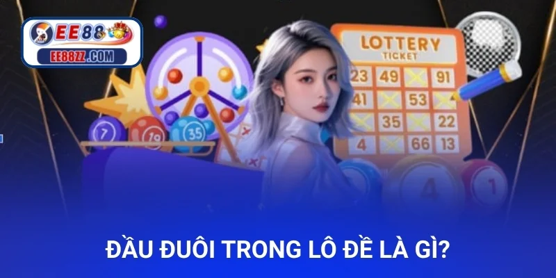 Đầu đuôi trong lô đề là gì?