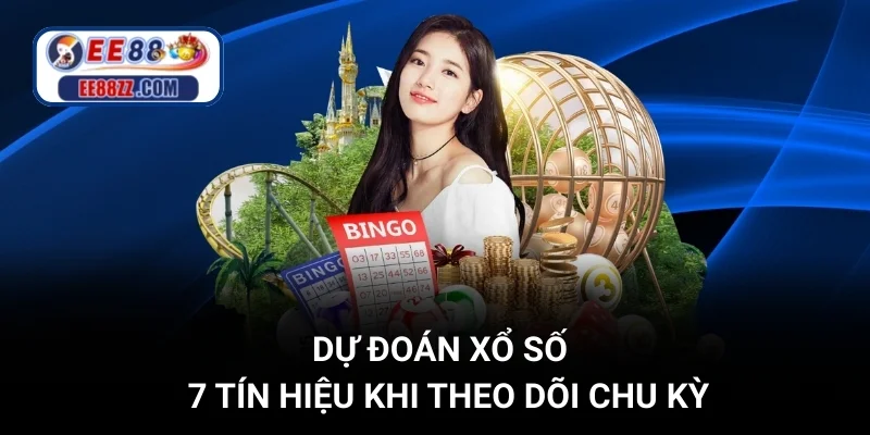 Dự Đoán Xổ Số - 7 Tín Hiệu Khi Theo Dõi Chu Kỳ
