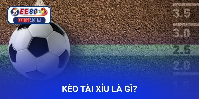 Kèo tài xỉu là gì?