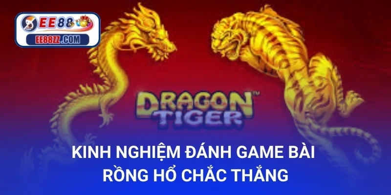 Kinh nghiệm đánh game bài Rồng Hổ chắc thắng