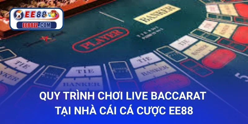Quy trình chơi Live Baccarat tại nhà cái cá cược ee88