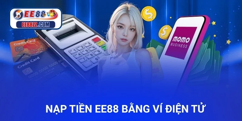 Nạp tiền ee88 bằng ví điện tử là một hình thức tiện lợi