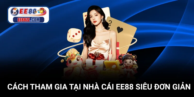 Cách tham gia tại nhà cái EE88 siêu đơn giản