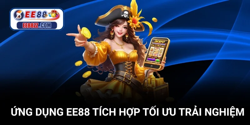 Ứng dụng EE88 tích hợp tối ưu trải nghiệm